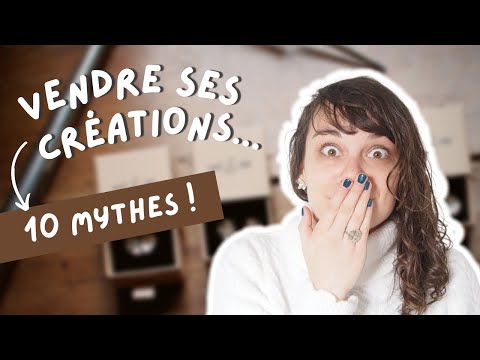 Vendre ses créations artisanales : 10 mythes !