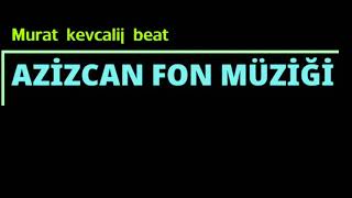 AZİZCAN FON MÜZİĞİ      Murat kevcalij beat Resimi