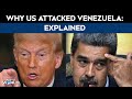 US Attacks Venezuela | Why US Attacked Venezuela, Captured President Nicolas Maduro
