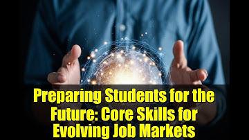 Preparing Students for the Future: Core Skills for Evolving Job Markets