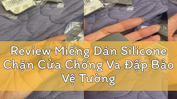 Review Miếng Dán Silicone Chặn Cửa Chống Va Đập Bảo Vệ Tường
