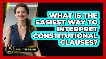 What Is The Easiest Way To Interpret Constitutional Clauses? - Justice System Explained