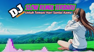 Download Lagu DJ REMIX SLOW PALING ENAK UNTUK TEMANI HARI SANTAI KAMU - DJ SLOW REMIX TERBARU 2026 MP3
