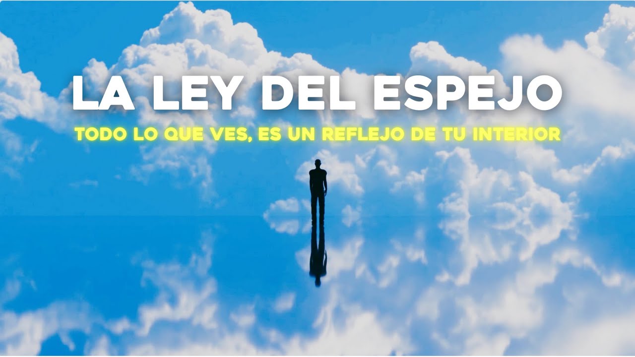 La Ley del Espejo: El Mundo Refleja Tu Interior (Esto Cambiará Tu Vida ...