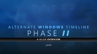 GMM's Alternate Windows Timeline - PHASE II: A UI/UX Overview