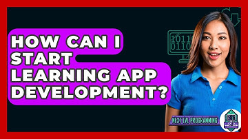 How Can I Start Learning App Development? - Next LVL Programming