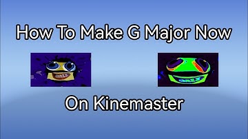 Tutorial: How To Make G Major Now On Kinemaster
