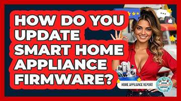 How Do You Update Smart Home Appliance Firmware? - Home Appliance Report