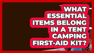 What Essential Items Belong In A Tent Camping First-aid Kit? - Exploring Campgrounds