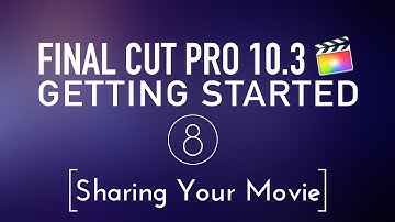 Getting Started in Final Cut Pro 10.3 Lesson 8: Sharing Your Movie