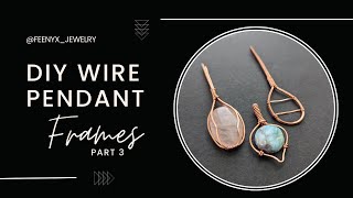 Things I Wish I Knew When I Started Wire Wrapping Wire Frames Part 3 of 3 | Wire Wrapping Pendants
