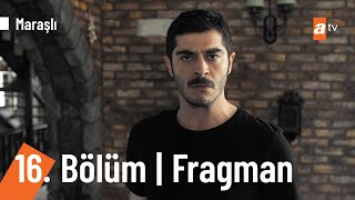 Maraşlı 16. Bölüm Fragmanı Sırlar