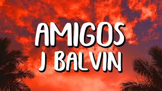 J Balvin - Amigos (Letra/Lyrics)