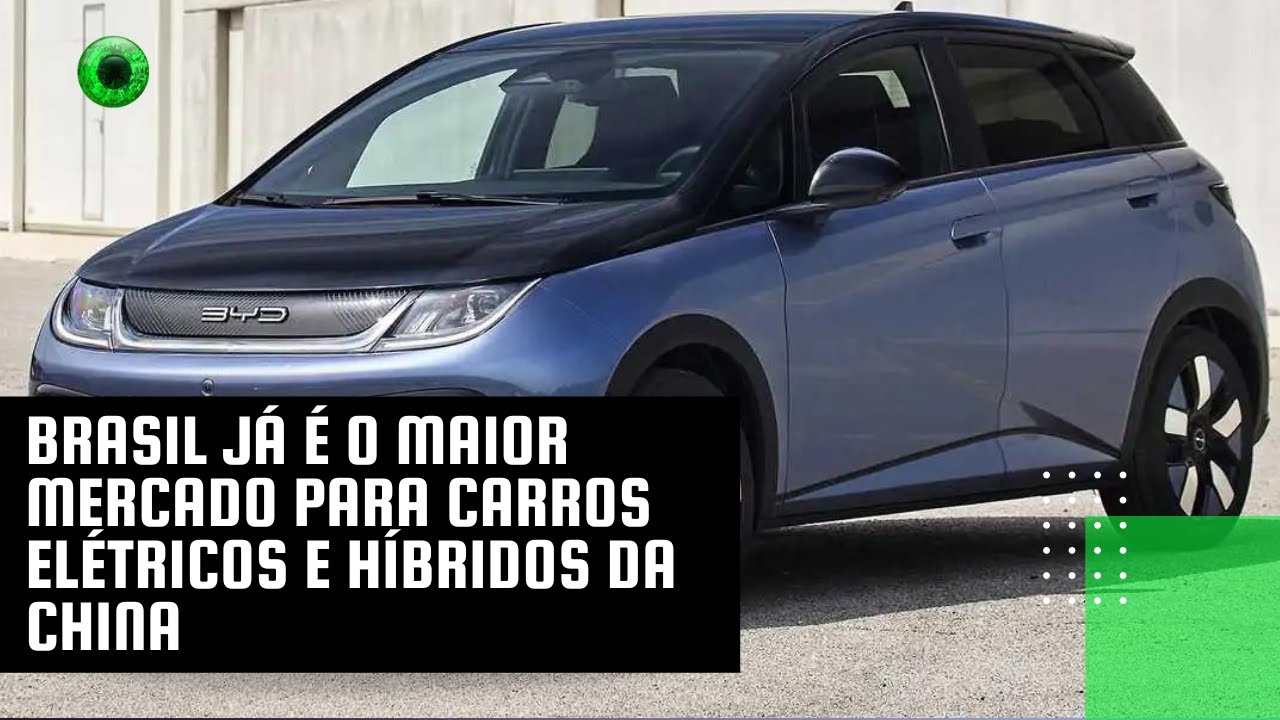 Brasil já é o maior mercado para carros elétricos e híbridos da China