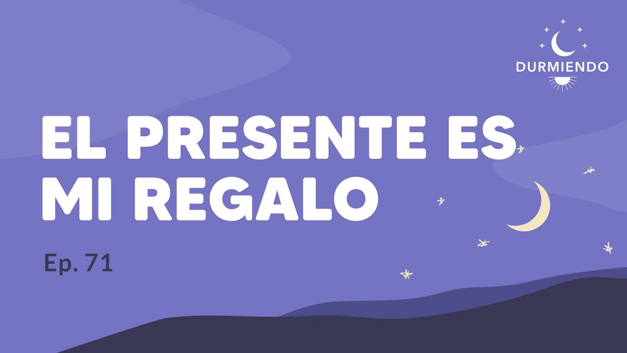 EL PRESENTE Es Mi Regalo - Episodio 71 | Durmiendo Podcast - YouTube