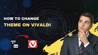 How to Change Theme on Vivaldi – 2026 Custom Themes & Color Schemes Guide
