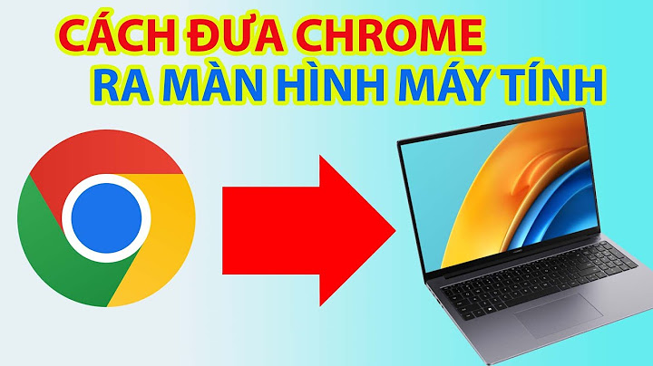 Hướng dẫn copy chrome và cài đặt ở máy khác