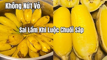 Không Phải Ai Cũng Biết Luộc Chuối Sáp Đẹp, Không Nứt Vỏ, Cách Chọn Chuối Ngọt Dẻo Ngon #285