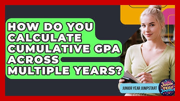 How Do You Calculate Cumulative GPA Across Multiple Years? - Junior Year Jumpstart