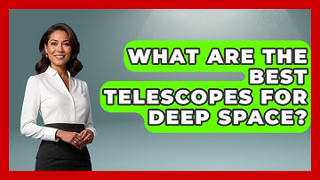 What Are The Best Telescopes For Deep Space? - Exploring Campgrounds