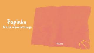 Masih Mencintainya - Papinka//lagu lirik