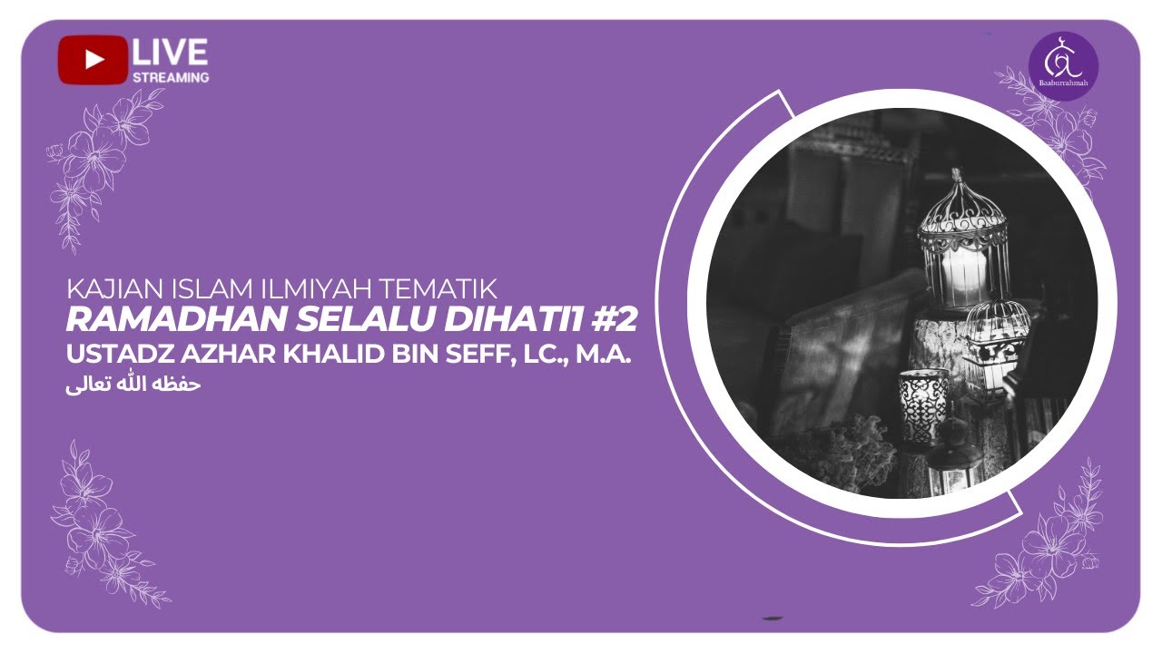 | LIVE | Ustadz Azhar Khalid Bin Seff, Lc., M.A. - RAMADHAN SELALU ...