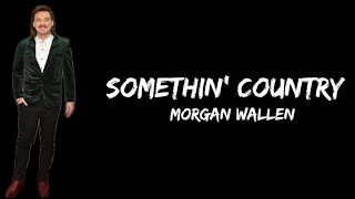 Morgan Wallen – Somethin' Country  (lyrics)