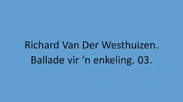 Richard Van Der Westhuizen - Ballade vir 'n enkeling. 03.