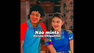 Nao minta Versao Chiquititas edit shortsvideo chiquititas