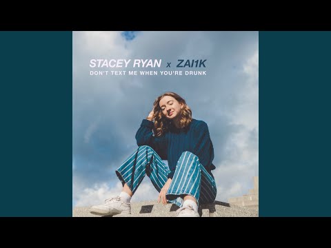 Stacey Ryan & Zai1k - Don't Text Me When You're Drunk