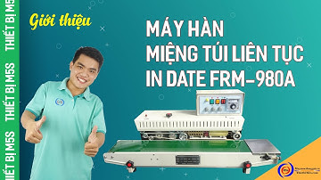 [ Series-01 ] - Giới thiệu máy hàn miệng túi liên tục có in date FRM-980A