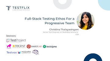"Full-Stack Testing Ethos For a Progressive Team" by Christina Thalayasingam | TestFlix 2020