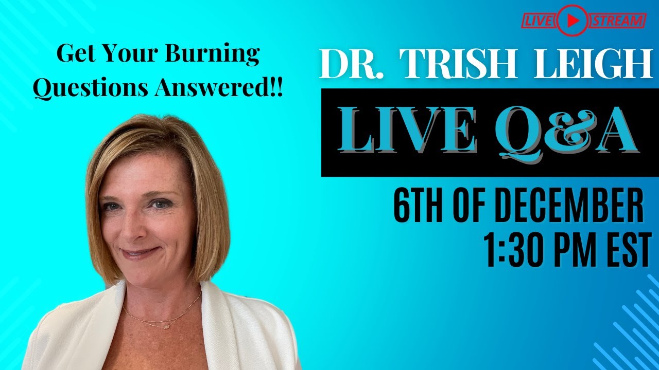 Your Burning Questions Answered December LIVE Q&A with Dr. Trish Leigh(03)