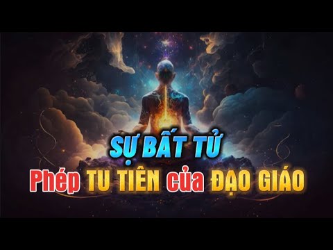 SỰ BẤT TỬ CÓ THẬT - Khoa Học Chứng Minh Phép Tu Tiên của Đạo Giáo - youtube