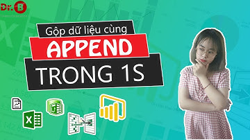 Cách Gộp Dữ Liệu Từ Nhiều Bảng Vào Một Bảng Trong Excel Sử Dụng Tính Năng Append |Drb - Power Query