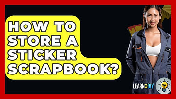 How To Store A Sticker Scrapbook? - LearnToDIY360.com