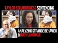 Taylor Schabusiness Sentencing: Analyzing Strange Behavior and Body Language