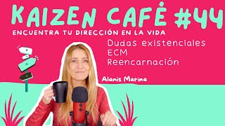 KAIZEN CAFÉ #44 Dudas Existenciales, ECM, Reencarnación.