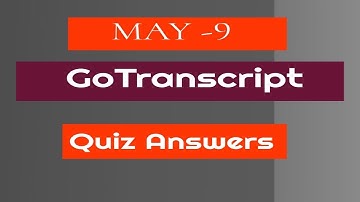 Gotranscript Answers Key 2020 | May 9 Quiz Test for Gotranscript.com