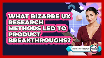 What Bizarre UX Research Methods Led To Product Breakthroughs? - Design Tool Unlocked