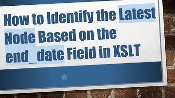 How to Identify the Latest Node Based on the end_date Field in XSLT