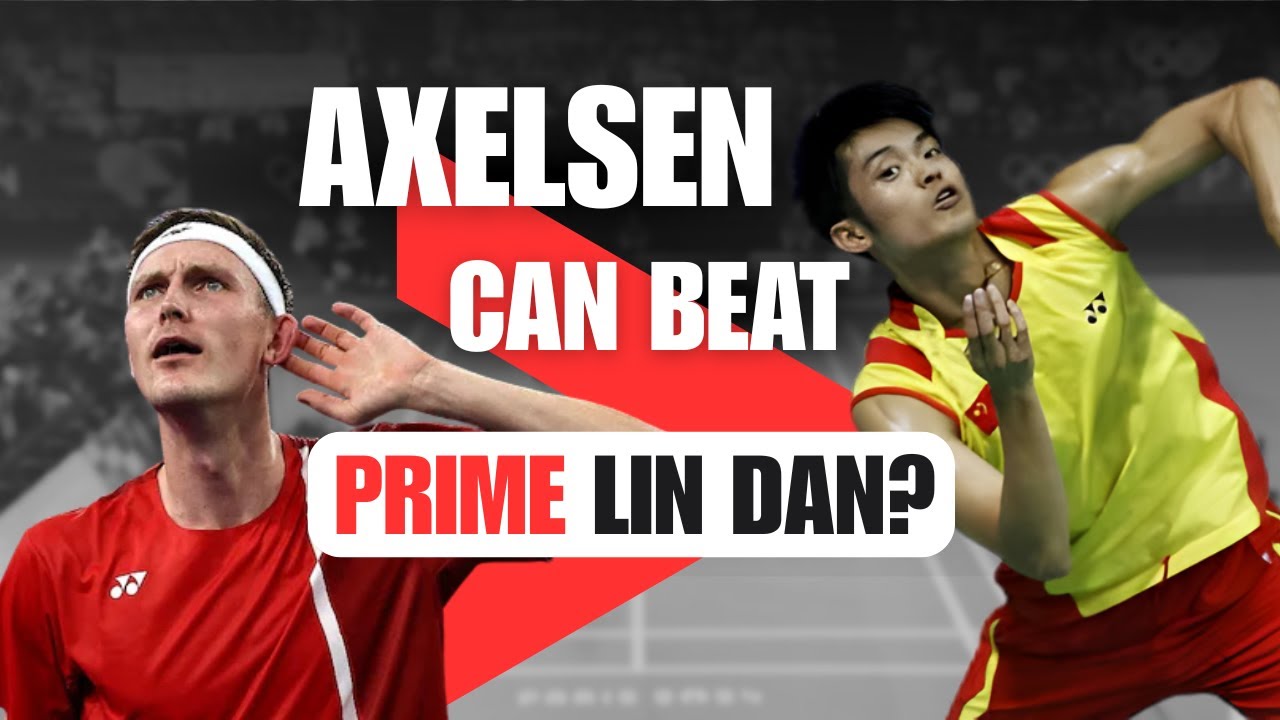 Why Prime Axelsen Can Beat Prime Lin Dan