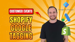 Shopify Customer Events (Pixels) Tagging - Google Tag Manager, GA4 and Conversion Tracking