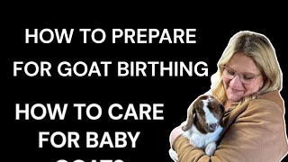 WHAT TO PREPARE FOR GOAT BIRTHING & HOW TO CARE FOR BABY GOATS