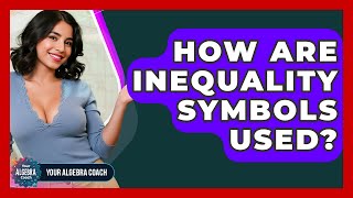 How Are Inequality Symbols Used - Your Algebra Coach