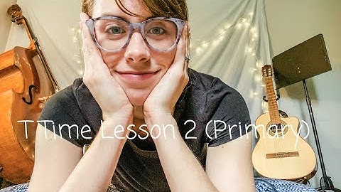 T Time (Primary Lesson 2: Sound Pattern Composition)