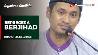 Riyadhus Sholihin: Bersegera Berjihad - Ustadz M Abduh Tuasikal