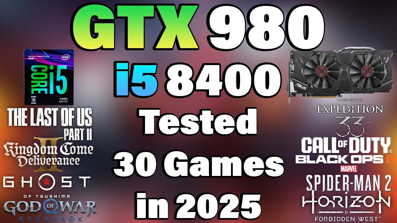 i5 8400 + GTX 980 - Tested 30 Games in 2025 - YouTube