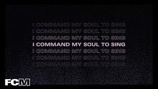 Video thumbnail of "Command My Soul (Lyric Video) — Free Chapel Music"
