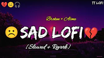 SAD LOFI SONGS | HEART π BROKEN π₯Ί LOFI MASHUP | SLOW + REVERB + LOFI MIX | TT LOFI SAD LOFI SONGS | HEART π BROKEN π₯Ί LOFI MASHUP | SLOW + REVERB + LOFI MIX | TT LOFI